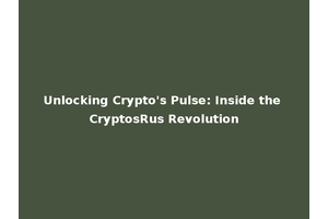 Unlocking Crypto's Pulse: Inside the CryptosRus Revolution