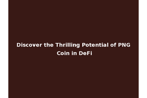 Discover the Thrilling Potential of PNG Coin in DeFi