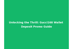 Unlocking the Thrill: Gucci168 Wallet Deposit Promo Guide