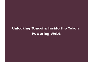 Unlocking Toncoin: Inside the Token Powering Web3
