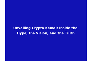 Unveiling Crypto Kemal: Inside the Hype, the Vision, and the Truth