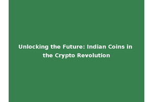 Unlocking the Future: Indian Coins in the Crypto Revolution