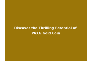 Discover the Thrilling Potential of PAXG Gold Coin