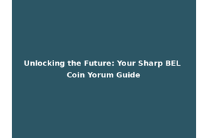 Unlocking the Future: Your Sharp BEL Coin Yorum Guide