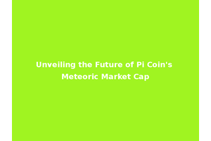 Unveiling the Future of Pi Coin's Meteoric Market Cap