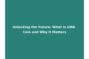 Unlocking the Future: What Is UMA Coin and Why It Matters