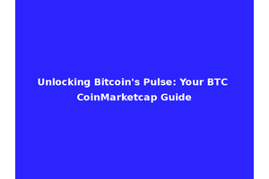 Unlocking Bitcoin's Pulse: Your BTC CoinMarketcap Guide