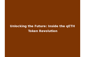 Unlocking the Future: Inside the qETH Token Revolution