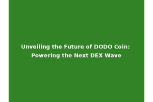Unveiling the Future of DODO Coin: Powering the Next DEX Wave