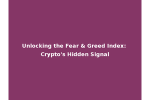 Unlocking the Fear & Greed Index: Crypto's Hidden Signal