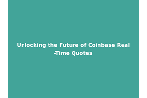 Unlocking the Future of Coinbase Real-Time Quotes