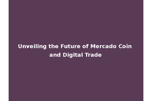 Unveiling the Future of Mercado Coin and Digital Trade