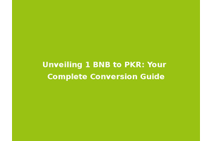 Unveiling 1 BNB to PKR: Your Complete Conversion Guide