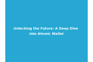 Unlocking the Future: A Deep Dive into Atomic Wallet