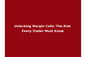 Unlocking Margin Calls: The Risk Every Trader Must Know
