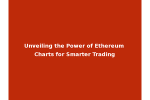 Unveiling the Power of Ethereum Charts for Smarter Trading