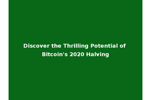 Discover the Thrilling Potential of Bitcoin's 2020 Halving