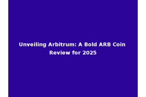 Unveiling Arbitrum: A Bold ARB Coin Review for 2025