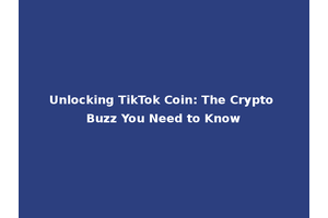 Unlocking TikTok Coin: The Crypto Buzz You Need to Know
