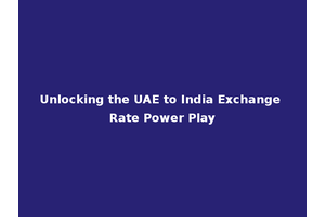 Unlocking the UAE to India Exchange Rate Power Play