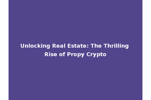 Unlocking Real Estate: The Thrilling Rise of Propy Crypto