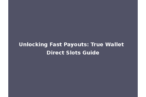 Unlocking Fast Payouts: True Wallet Direct Slots Guide