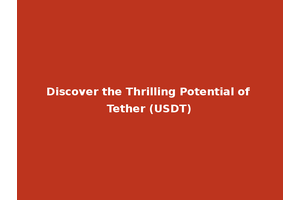 Discover the Thrilling Potential of Tether (USDT)