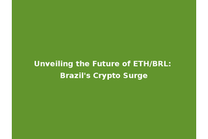 Unveiling the Future of ETH/BRL: Brazil's Crypto Surge
