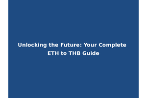 Unlocking the Future: Your Complete ETH to THB Guide