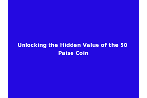 Unlocking the Hidden Value of the 50 Paise Coin