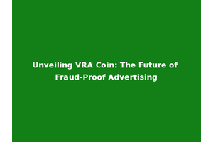 Unveiling VRA Coin: The Future of Fraud-Proof Advertising