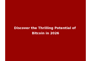 Discover the Thrilling Potential of Bitcoin in 2026