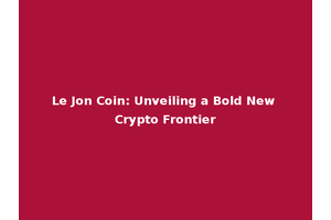 Le Jon Coin: Unveiling a Bold New Crypto Frontier