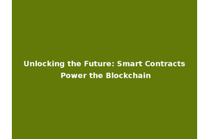 Unlocking the Future: Smart Contracts Power the Blockchain