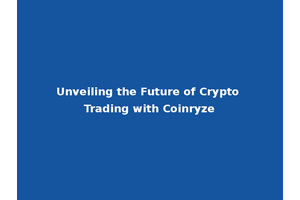 Unveiling the Future of Crypto Trading with Coinryze