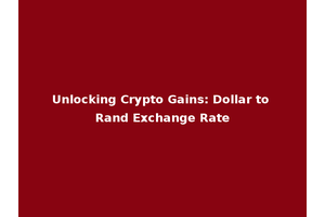 Unlocking Crypto Gains: Dollar to Rand Exchange Rate