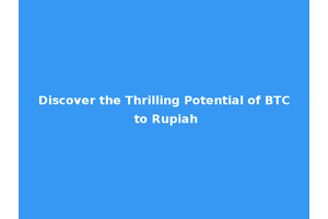 Discover the Thrilling Potential of BTC to Rupiah