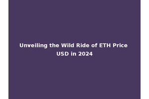 Unveiling the Wild Ride of ETH Price USD in 2024