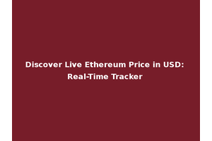 Discover Live Ethereum Price in USD: Real-Time Tracker