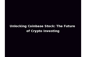Unlocking Coinbase Stock: The Future of Crypto Investing