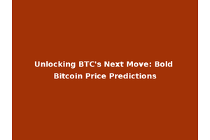 Unlocking BTC's Next Move: Bold Bitcoin Price Predictions