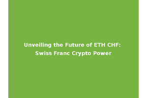 Unveiling the Future of ETH CHF: Swiss Franc Crypto Power