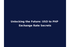 Unlocking the Future: USD to PHP Exchange Rate Secrets