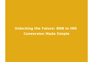 Unlocking the Future: BNB to INR Conversion Made Simple