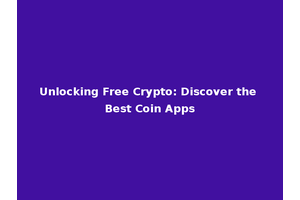 Unlocking Free Crypto: Discover the Best Coin Apps