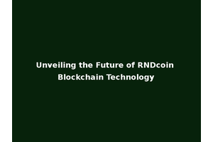 Unveiling the Future of RNDcoin Blockchain Technology