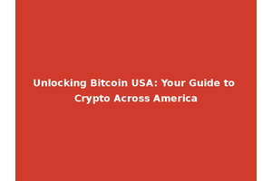 Unlocking Bitcoin USA: Your Guide to Crypto Across America