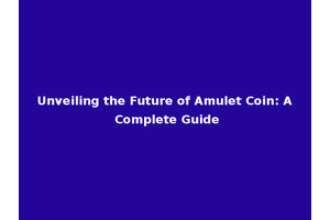 Unveiling the Future of Amulet Coin: A Complete Guide