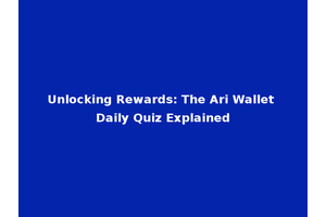 Unlocking Rewards: The Ari Wallet Daily Quiz Explained