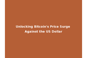 Unlocking Bitcoin's Price Surge Against the US Dollar